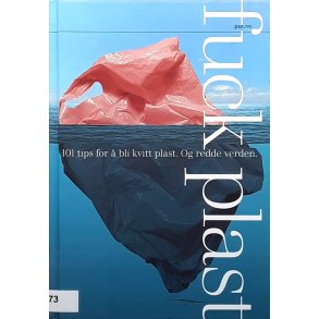 F**k plast - 101 tips for  bli kvitt plast. Og redde verden.