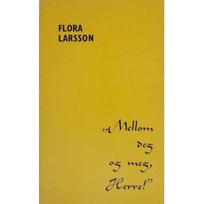 Flora Larsson - Mellom deg og meg, Herre! (Heftet)