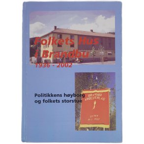 Folkets hus i Brandbu 1936 - 2002 Politikkens hyborg og folkets storstue (Innb.)