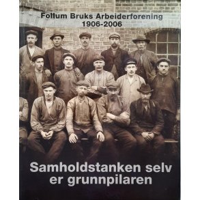 Follum Bruks Arbeiderforening 1906-2006 - Samholdstanken selv er grunnpilaren