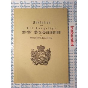Foundation for Det Kongelige Norske Berg-Seminarium paa Bergstaden Kongsberg