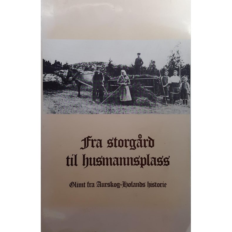 Fra storgrd til husmannsplass - Glimt fra Aurskog-Hlands historie 