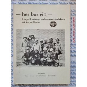 Frank A. Jenssen - Her bor vi! Kjpsvikminner ved sementfabrikkens 60 rs jubileum