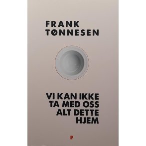 Frank Tnnesen - Vi kan ikke ta med oss alt dette hjem (Heftet)