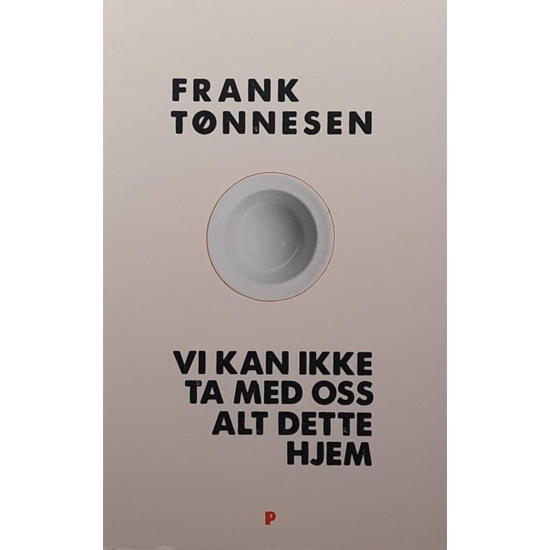 Frank Tnnesen - Vi kan ikke ta med oss alt dette hjem (Heftet)