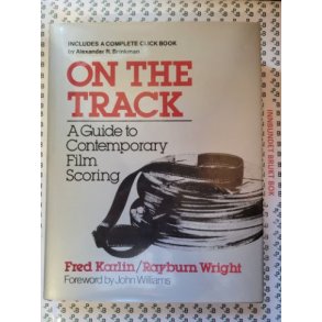 Fred Karlin and Rayburn Wright - On the Track: A Guide to Contemporary Film Scoring