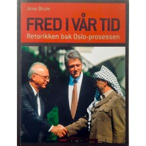 Fred i v�r tid - Retorikken bak Oslo-prosessen - Arne �rum - Bruktbok - Innbundet