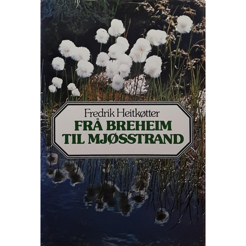 Fredrik Heitktter - Fr Breheim til Mjsstrand (Innbundet)