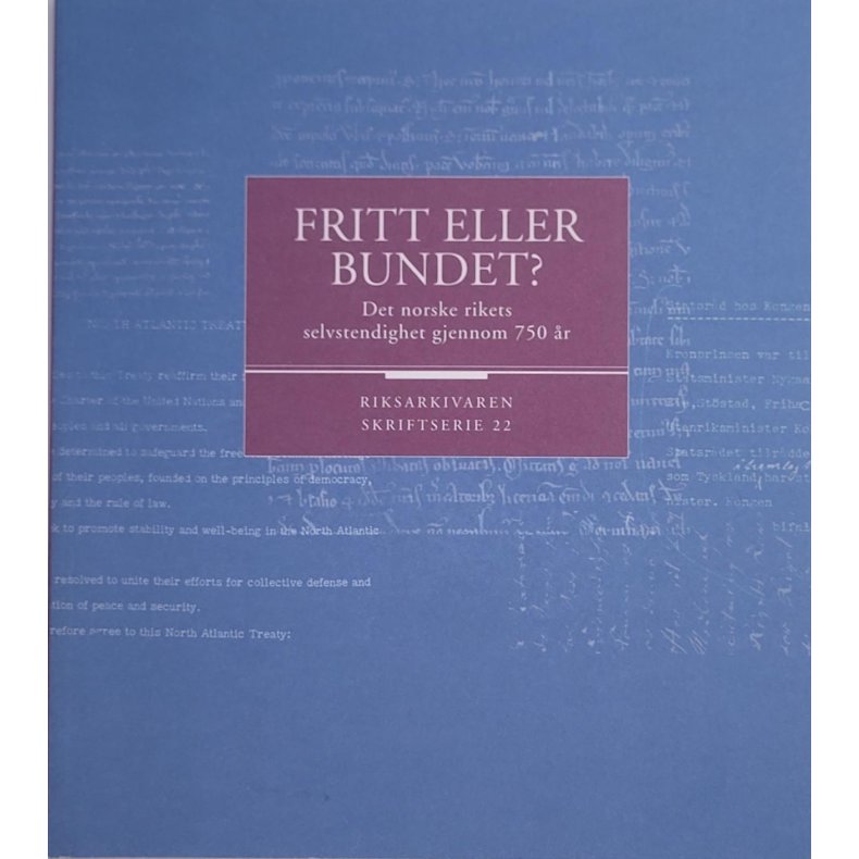 Fritt eller bundet? Det norske rikets selvstendighet gjennom 750 r (Heftet)