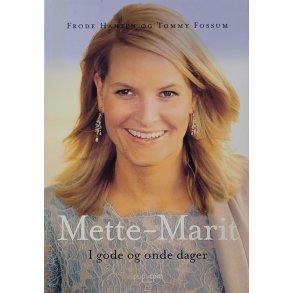 Frode Hansen og Tommy Fossum - Mette-Marit- I gode og onde dager (Innbundet)