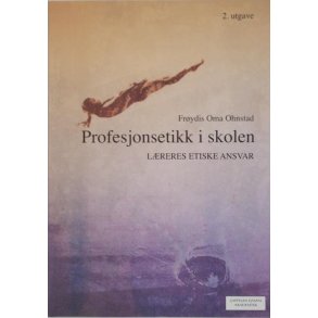 Frydis Oma Ohnstad - Profesjonsetikk i skolen - Lrerens etiske ansvar