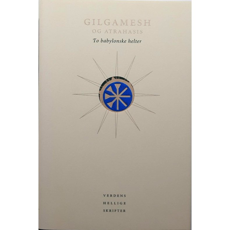 GILGAMESH OG ATRAHASIS - to babylonske helter - Verdens hellige skrifter - (I)
