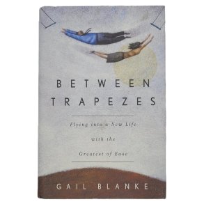 Gail Blanke - Between Trapezes