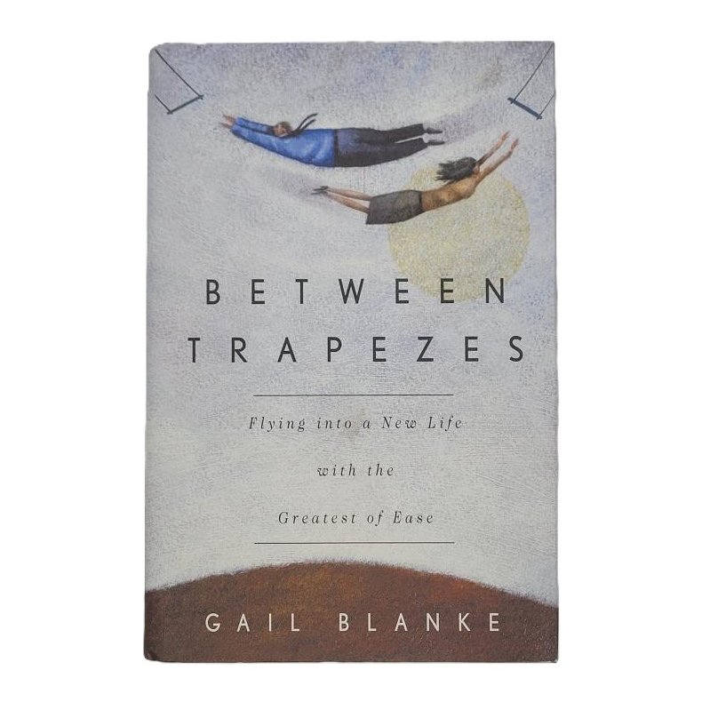 Gail Blanke - Between Trapezes