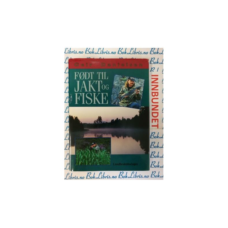 Geir Danielsen - F�dt til jakt og fiske (Innbundet)