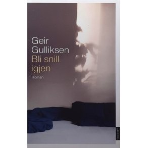 Geir Gulliksen - Bli snill igjen