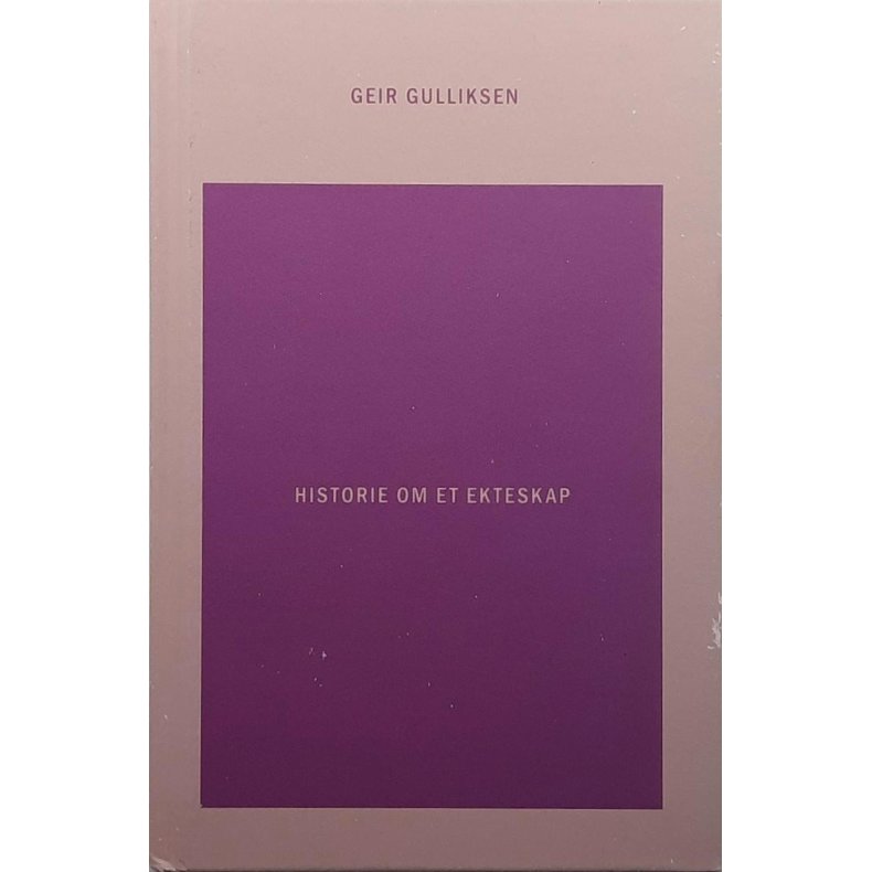 Geir Gulliksen - Historie om et ekteskap - Innbundet