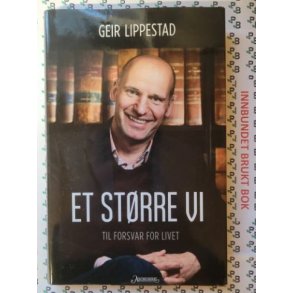 Geir Lippestad - Et strre vi - Til forsvaret for livet
