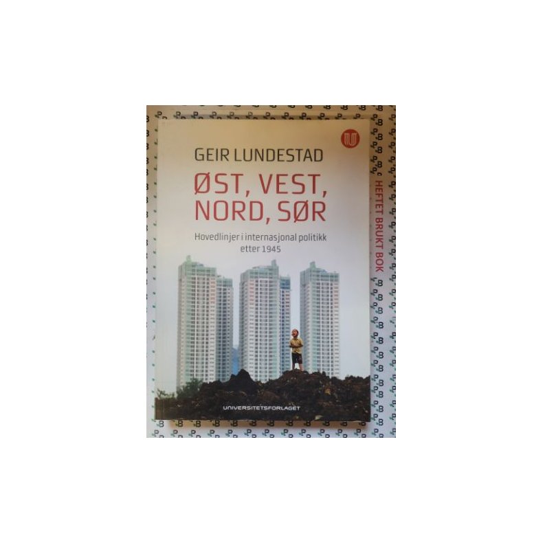 Geir Lundestad - �st, vest, nord, s�r - Hovedlinjer i internasjonal politikk etter 1945 (Heftet)
