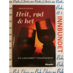 Geir Salvesen - Hvit, rd og het En usnobbet vinhndbok