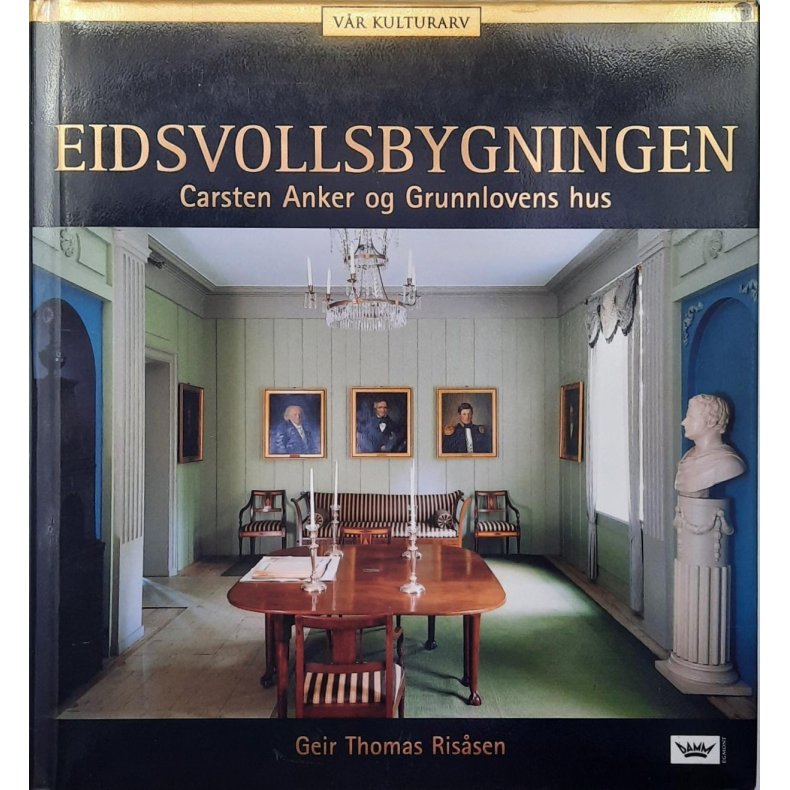 Geir Thomas Ris�sen - Eidsvollsbygningen, Carsten Anker og Grunnlovens hus (Innbundet)