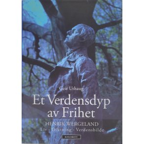 Geir Uthaug - Et Verdensdyp av Frihet - Henrik Wergeland Liv-Diktning-Verdensbilde