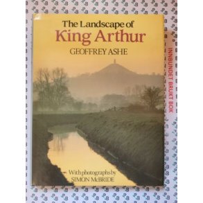 Geoffrey Ashe - The Landscape of King Arthur