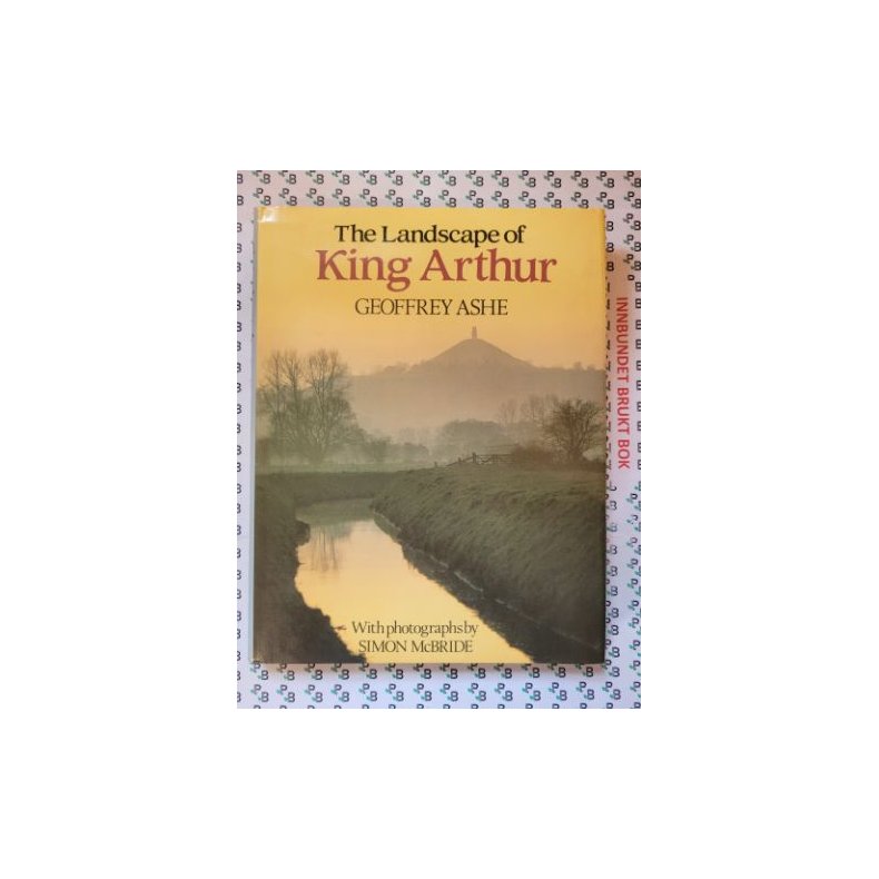 Geoffrey Ashe - The Landscape of King Arthur