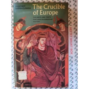 Geoffrey Barraclough - The Crucible of Europe: The Ninth and Tenth Centuries in European History