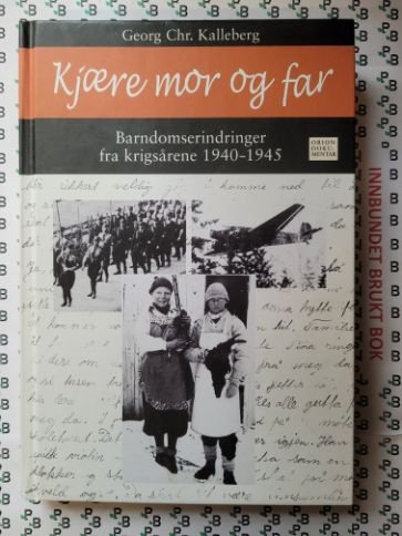 Georg Chr. Kalleberg - Kjære mor og far - Barndomserindringer fra ...