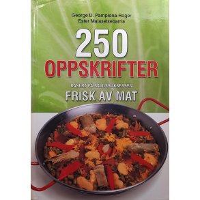 George D. Pamplona-Roger m.fl. - 250 oppskrifter basert p salgssuksessen Frisk av mat