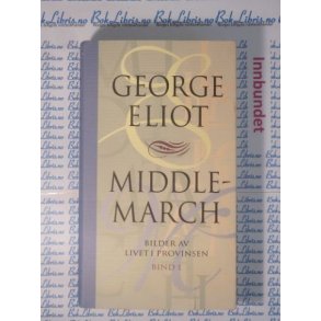 George Eliot - Middlemarch Bilder av livet i provinsen Bind 1 (I)