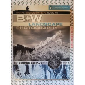 George Schaub - Digital Photographer's Guide to B&W Landscape Photography