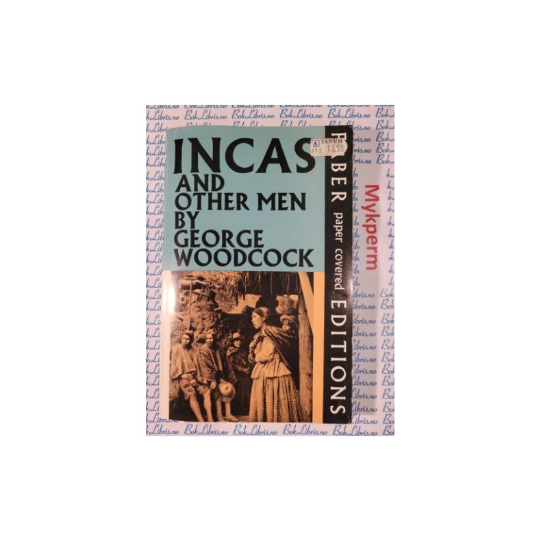 George Woodcock - Incas and other men