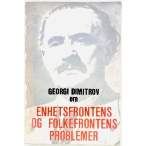 Georgi Dimitrov - Enhetsfrontens og folkefrontens problemer