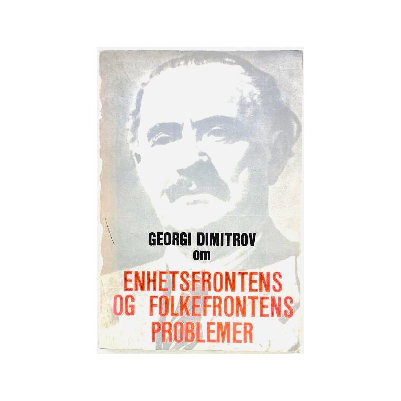 Georgi Dimitrov - Enhetsfrontens og folkefrontens problemer