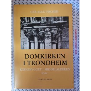 Gerhard Fischer - Domkirken i Trondheim Bind I