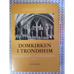 Gerhard Fischer - Domkirken i Trondheim Bind II