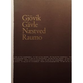Gj�vik, G�vle, N�stved og Raumo � En bok om fire vennskapsbyer - Innbundet