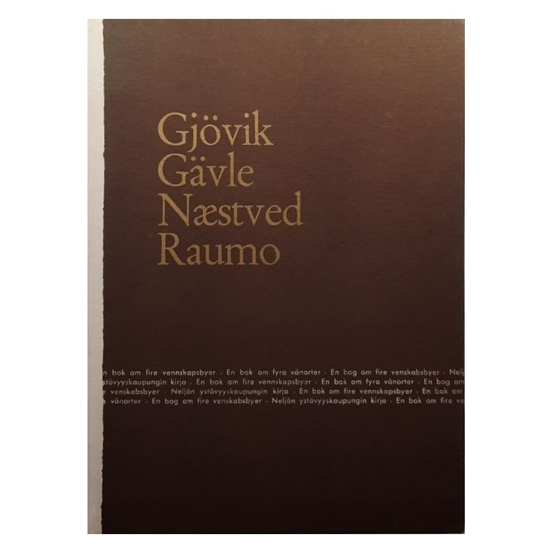 Gj�vik, G�vle, N�stved og Raumo � En bok om fire vennskapsbyer - Innbundet