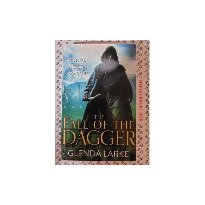 Glenda Larke - The Fall of the Dagger - Outcast. Heretic. Saviour.