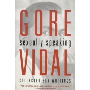 Gore Vidal - Sexually speaking - Collected SEX writings
