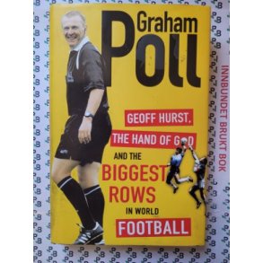 Graham Poll - Geoff Hurst, the Hand of God and the Biggest Rows in World Football