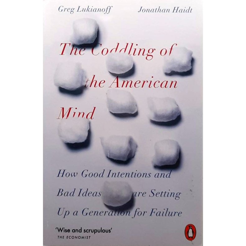 Greg Lukianoff and Jonathan Haidt - The Coddling of the American Mind