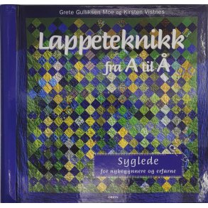 Grete Gulliksen Moe og Kirsten Vistnes - Lappeteknikk fra A til 