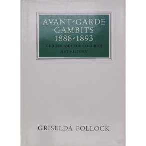 Griselda Pollock - Avant-Garde Gambits 1888-1893