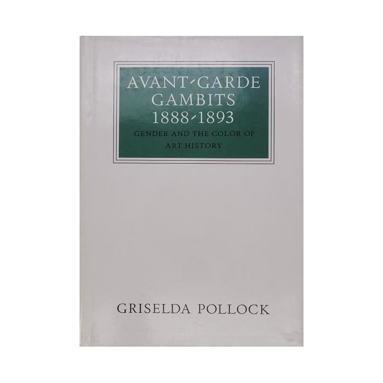 Griselda Pollock - Avant-Garde Gambits 1888-1893