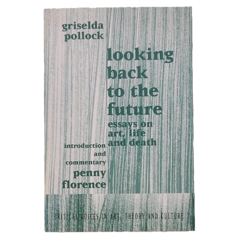 Griselda Pollock - Looking Back to the Future