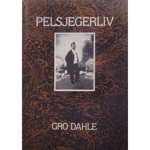 Gro Dahle - Pelsjegerliv - skjebnefortellinger (Signert)
