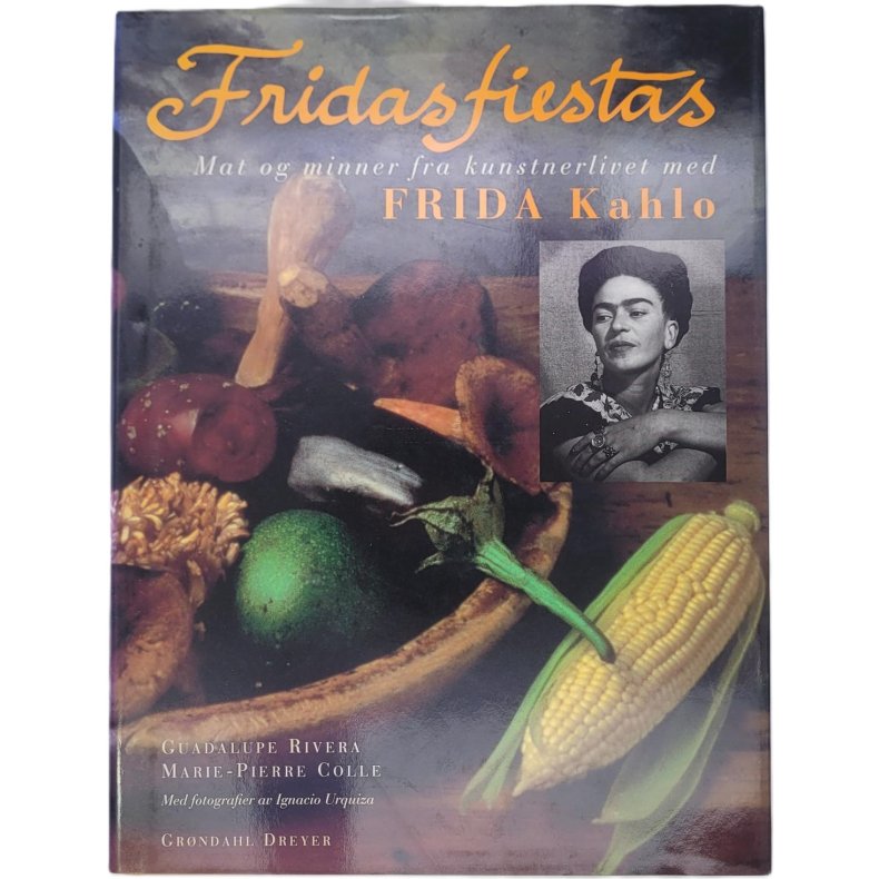 Guadalupe Rivera - Fridas fiestas - Mat og minner fra kunstnerlivet med Frida Kahlo